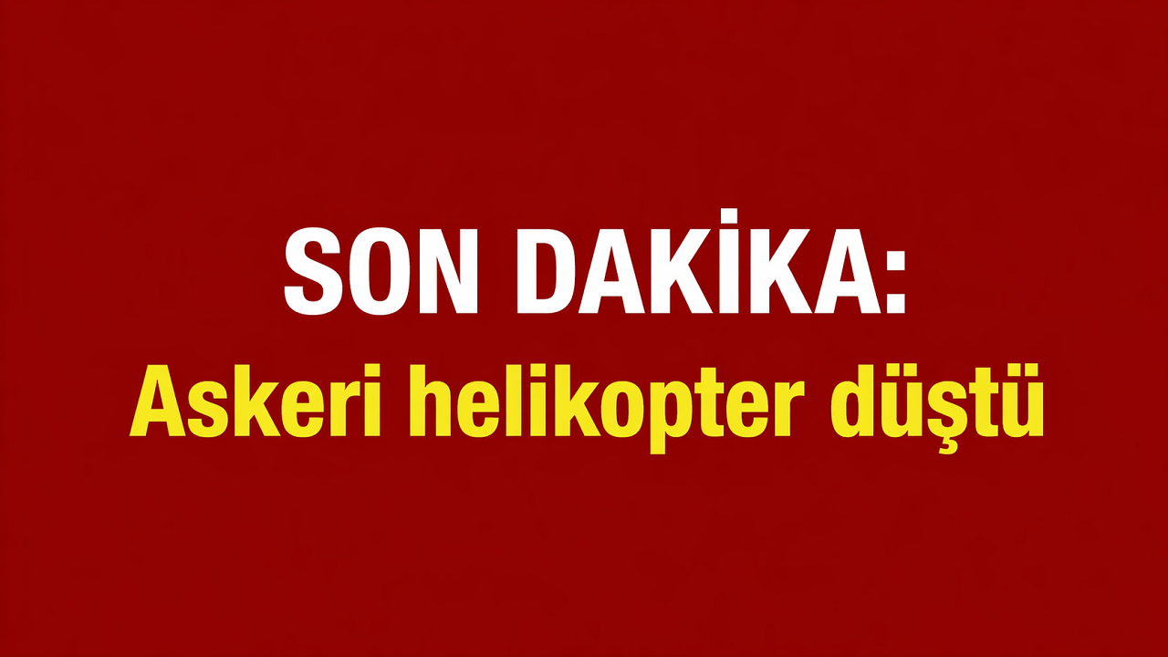 SON DAKİKA: Askeri helikopter düştü