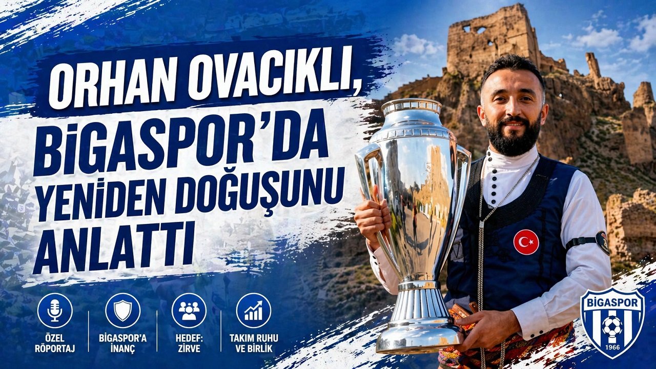 Orhan Ovacıklı, Bigaspor’da yeniden doğuşunu anlattı