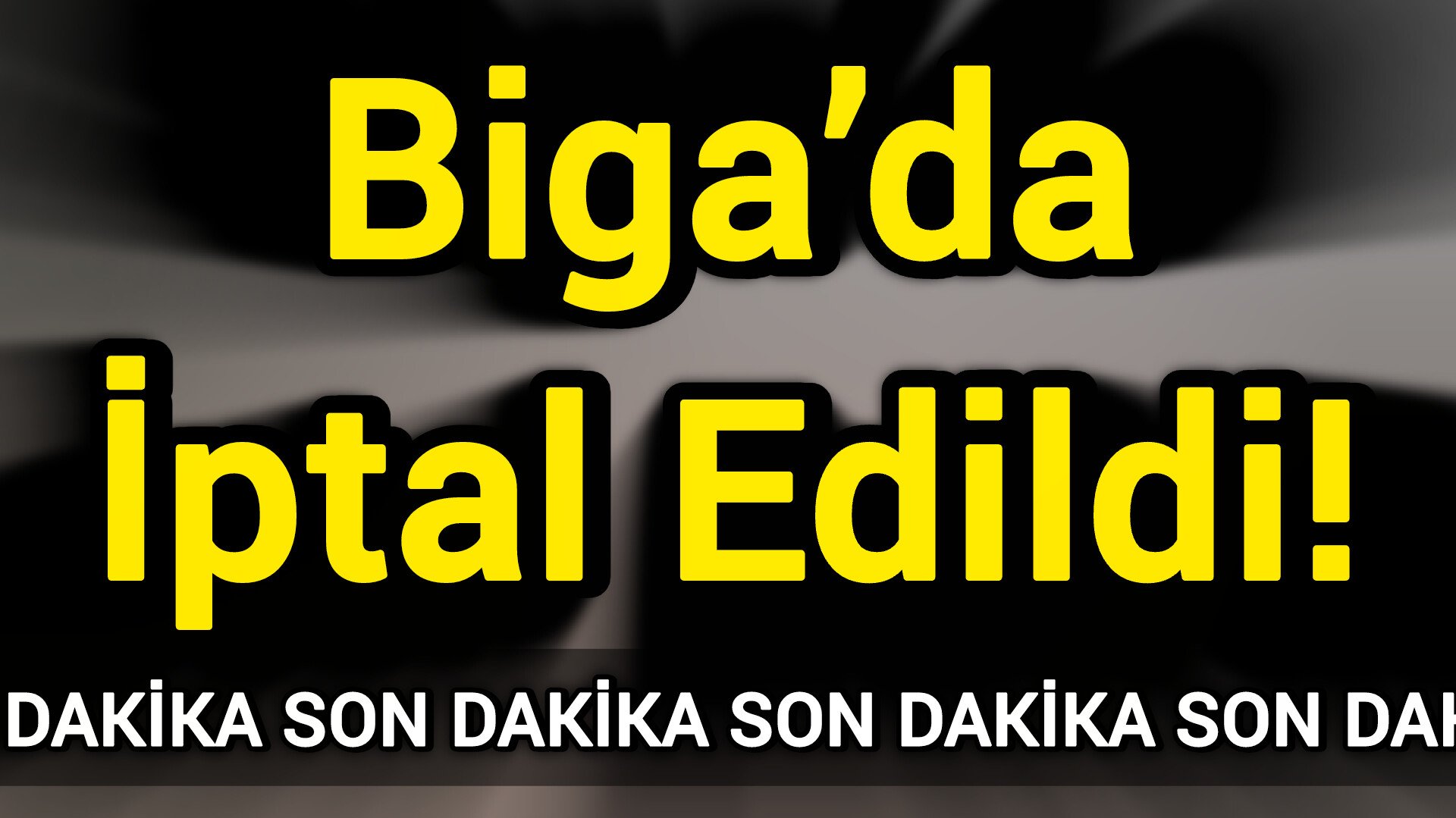 Biga’da İptal Edildi!
