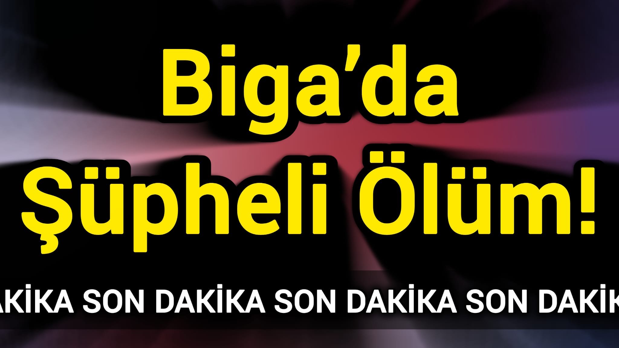 Son Dakika: Biga’da Şüpheli Ölüm!