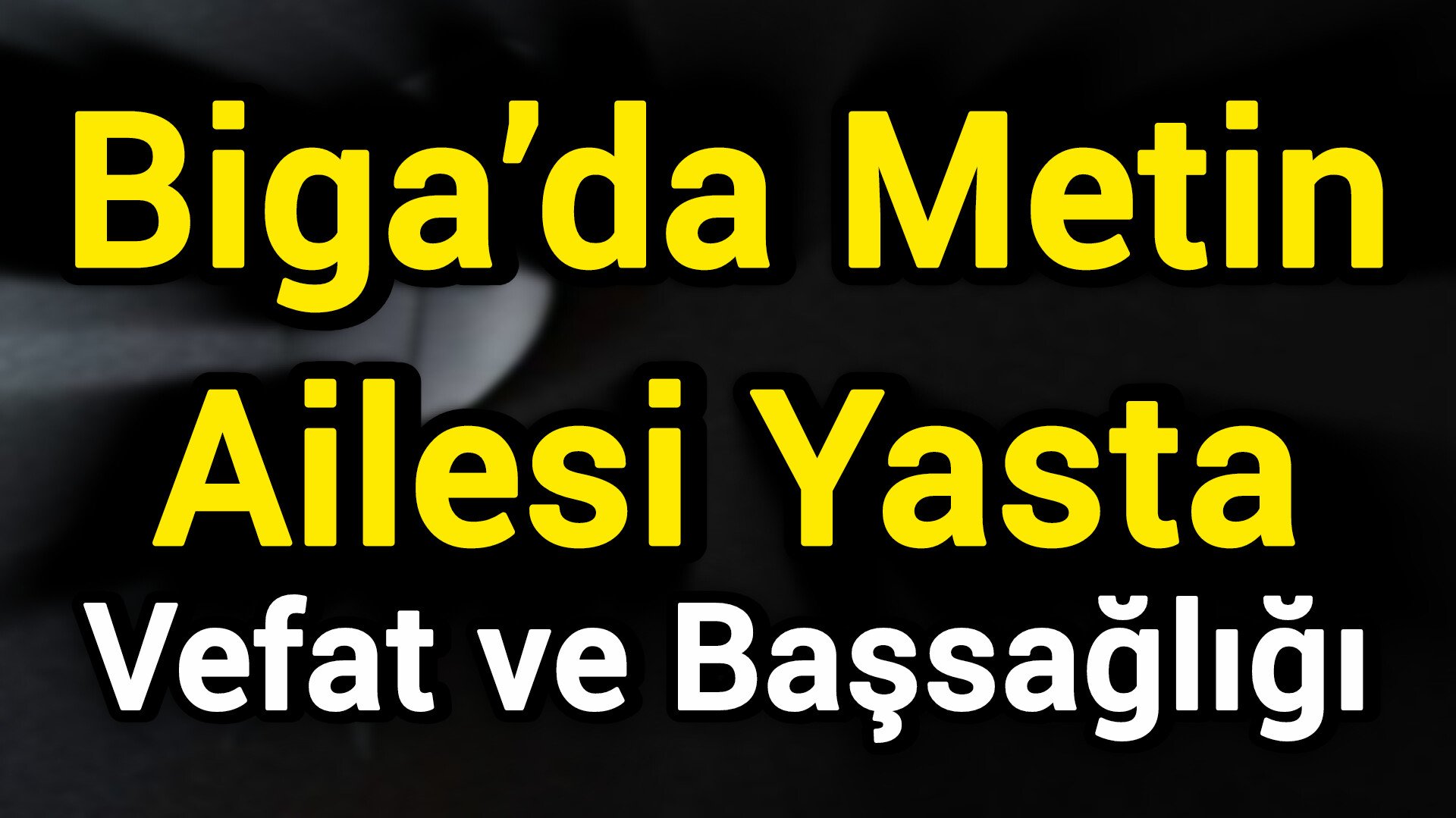 Biga’da Metin Ailesi Yasta