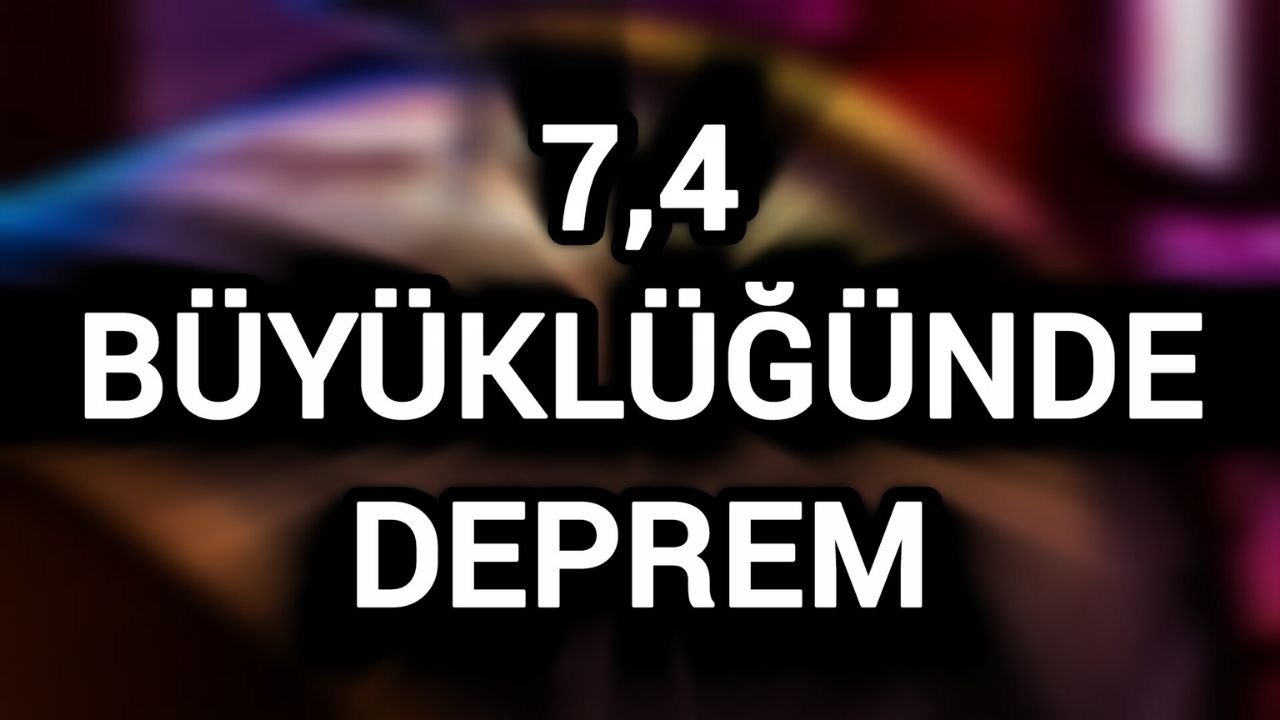 7,4 büyüklüğünde deprem