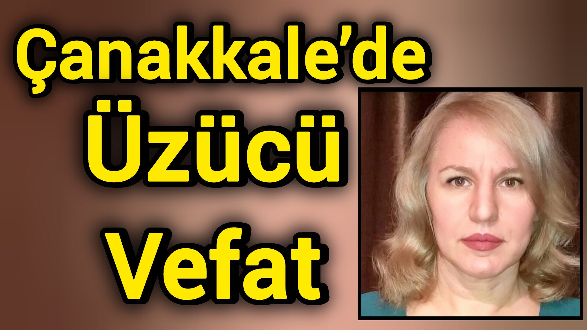 Çanakkale’de üzücü vefat
