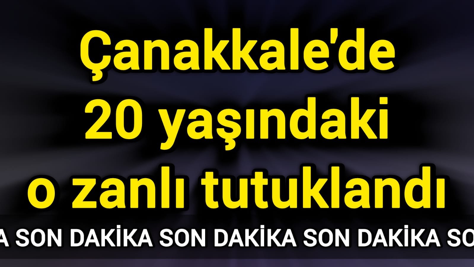 Çanakkale'de 20 yaşındaki o zanlı tutuklandı