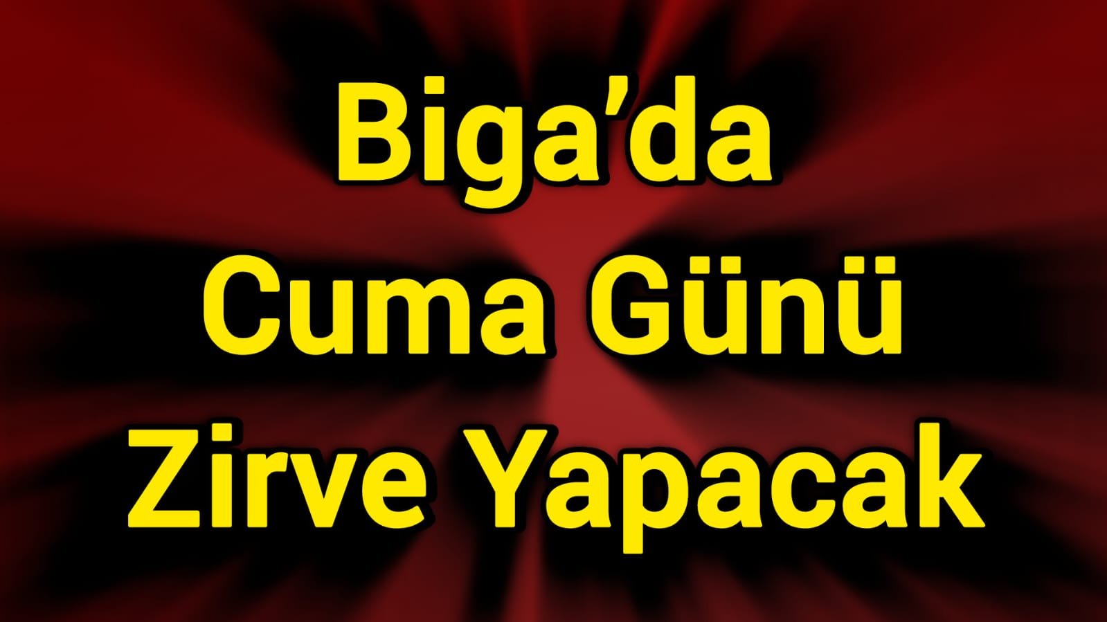 Biga’da Cuma Günü Zirve Yapacak