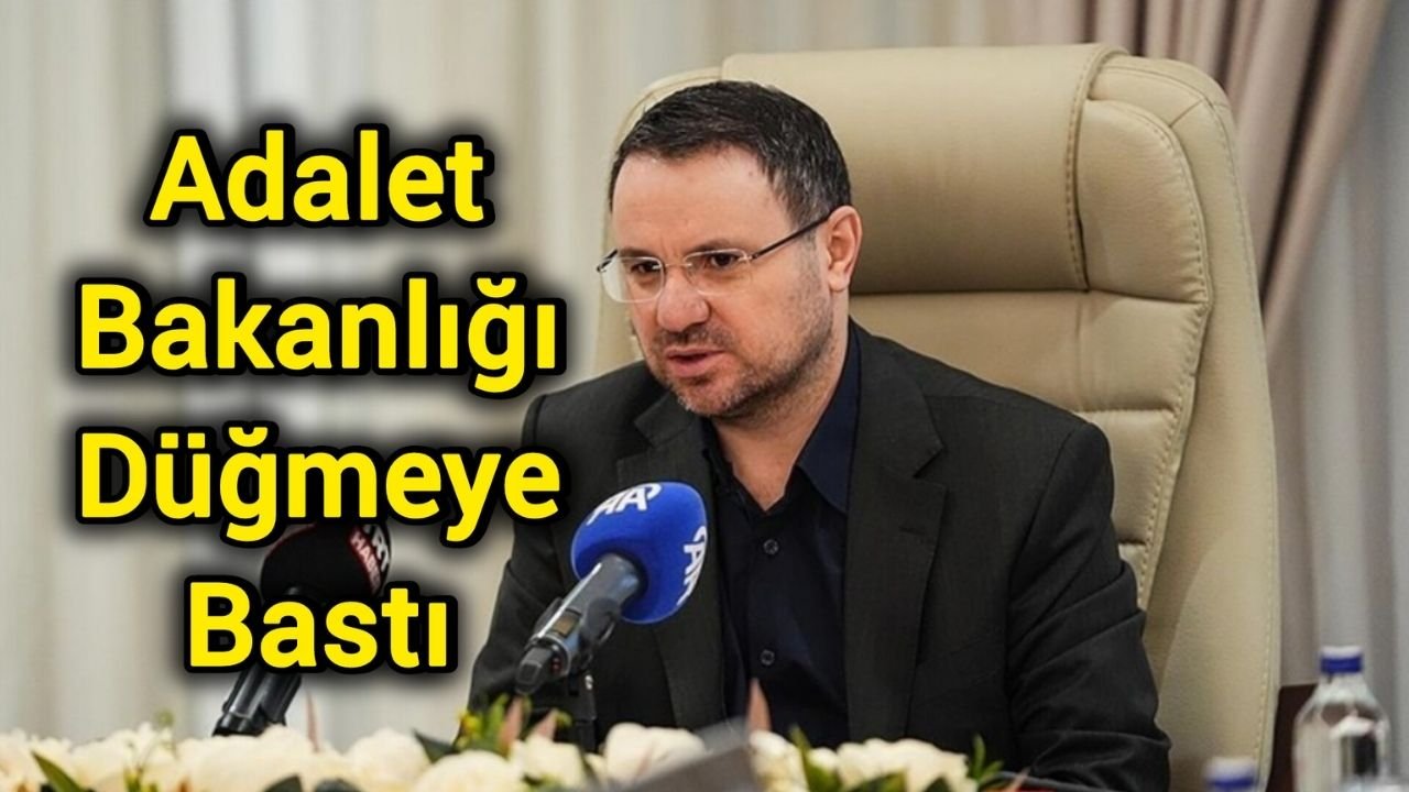 Adalet Bakanlığı Düğmeye Bastı