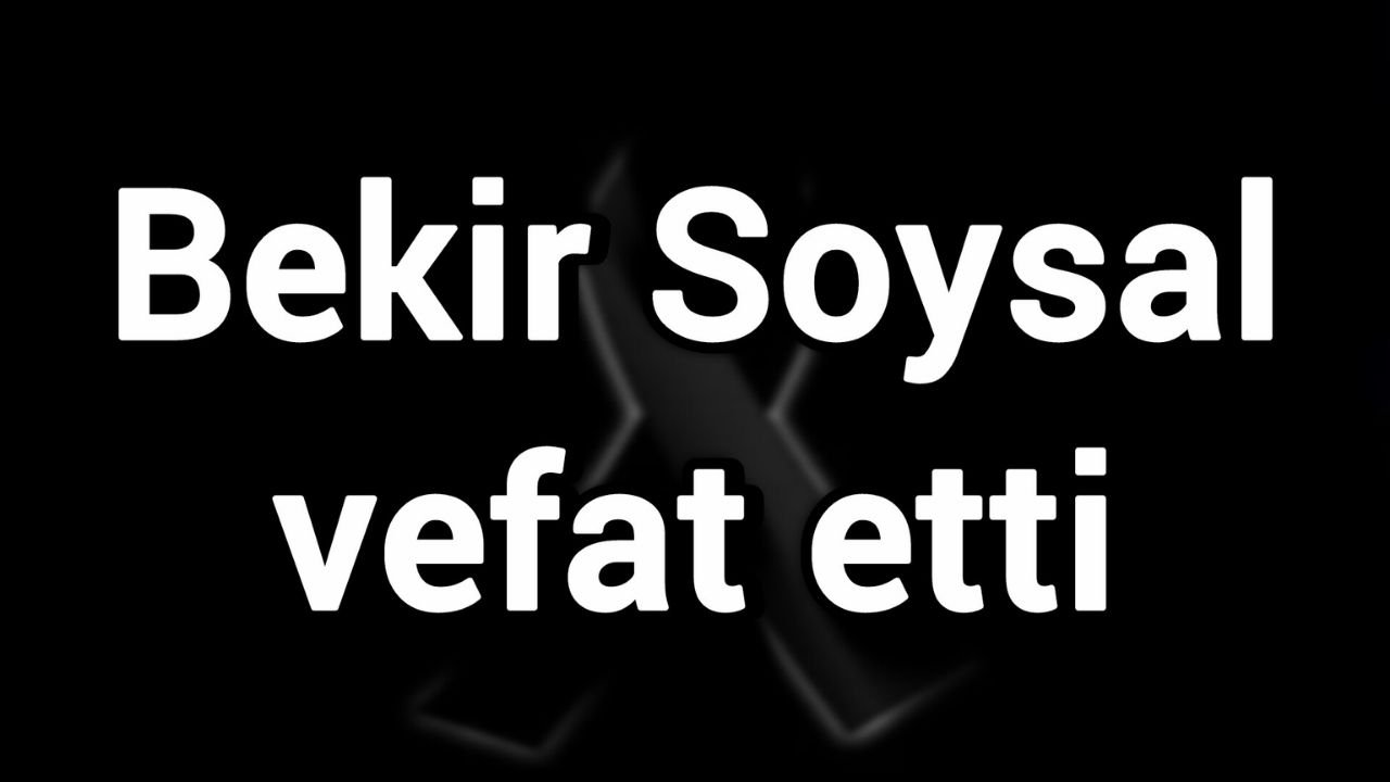Bekir Soysal vefat etti