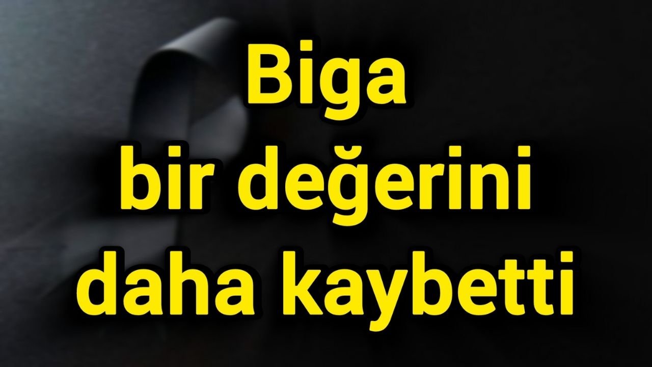 Biga bir değerini daha kaybetti