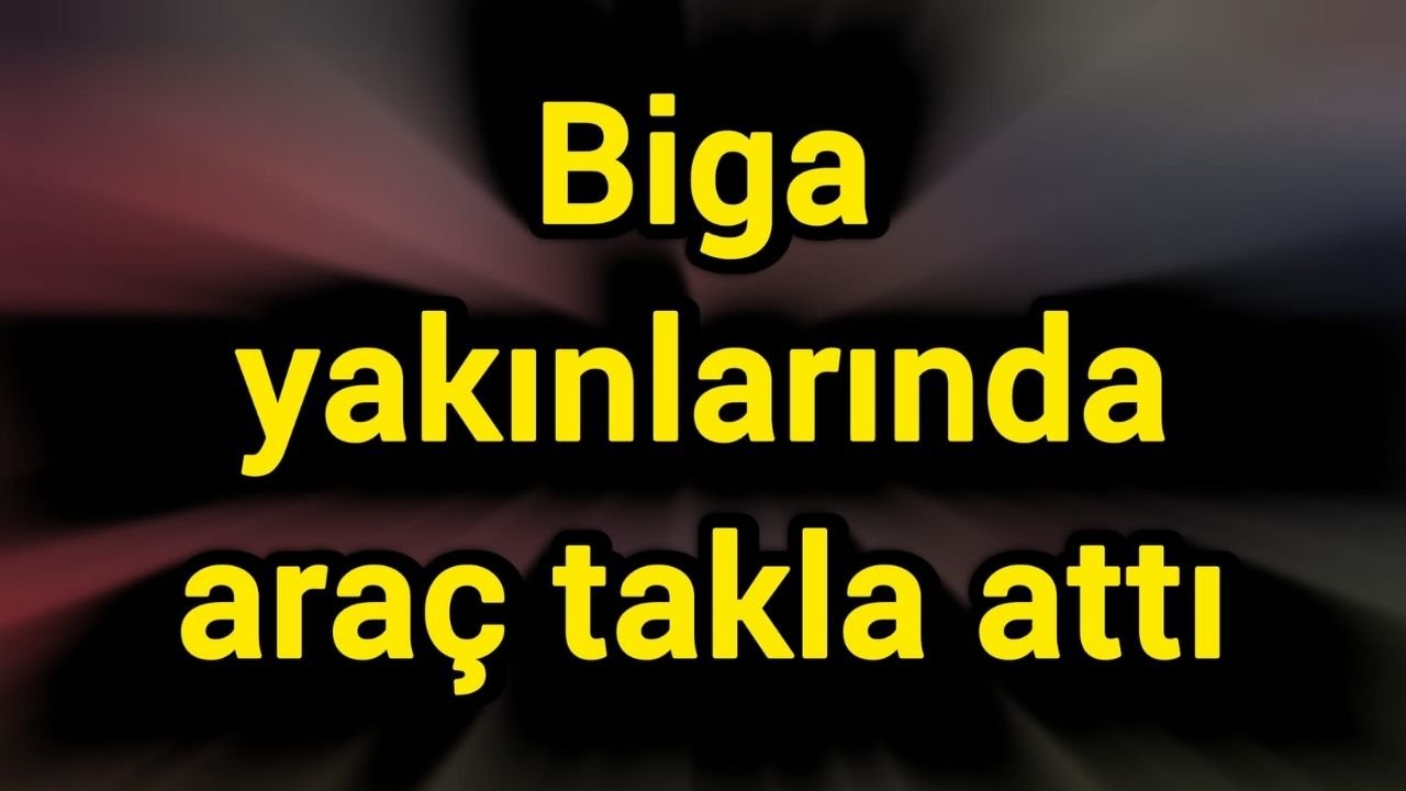 Biga yakınlarında araç takla attı