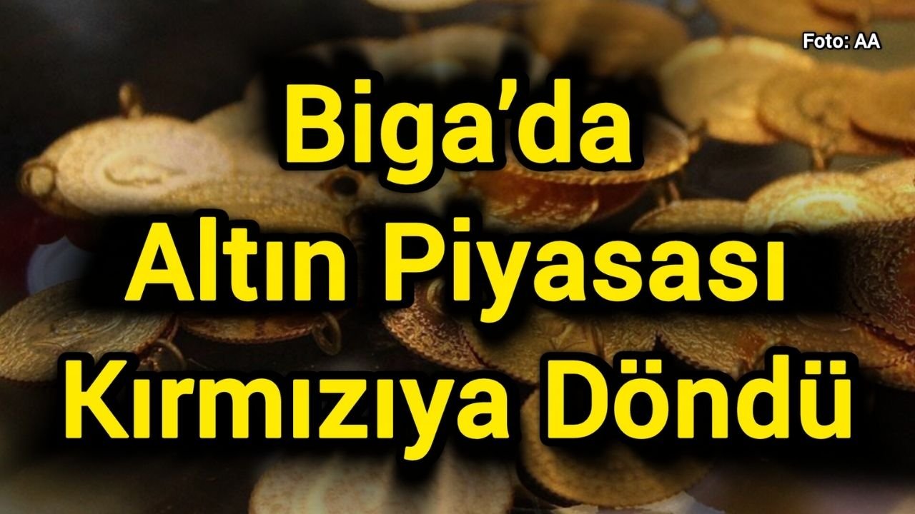 Biga’da Altın Piyasası Kırmızıya Döndü