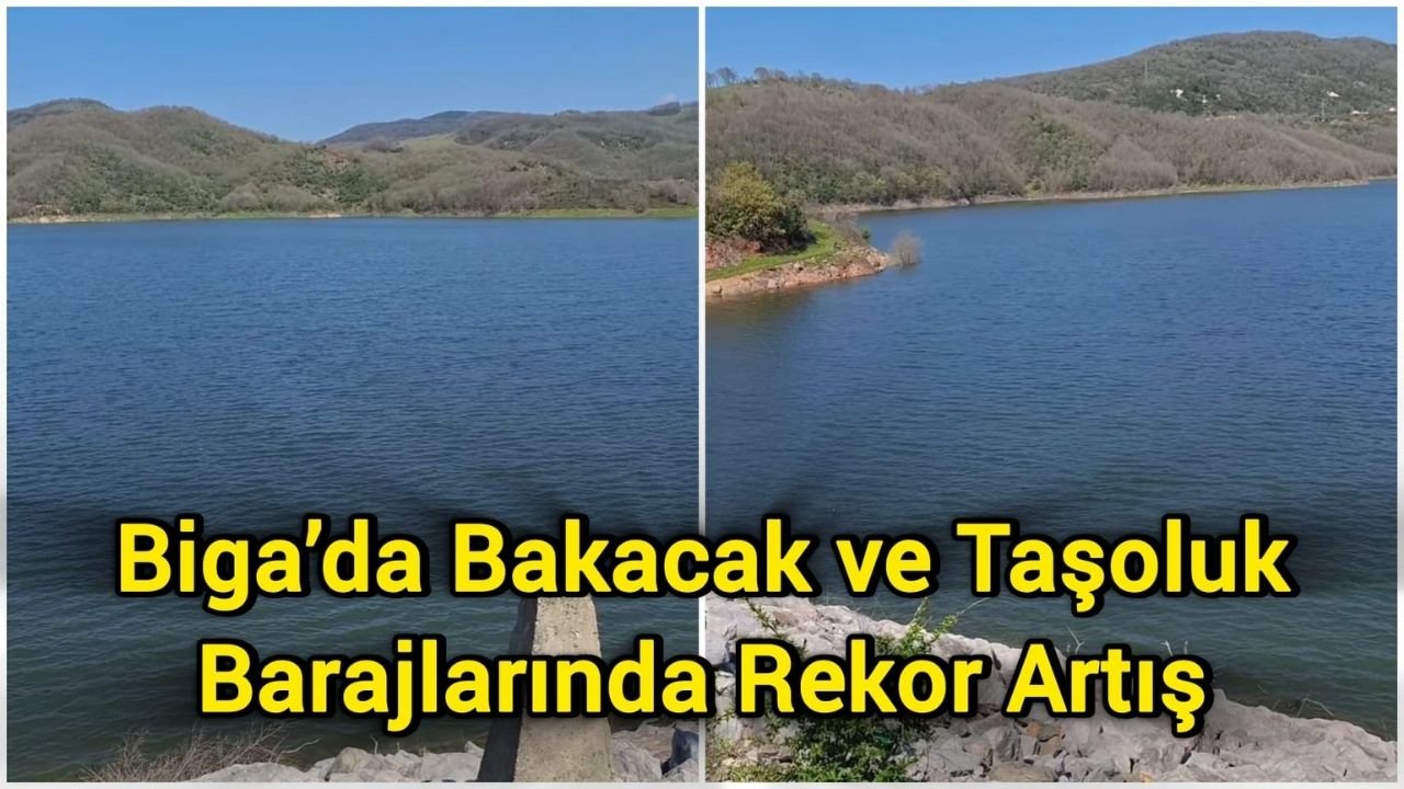 Biga’da Bakacak ve Taşoluk Barajlarında Rekor Artış
