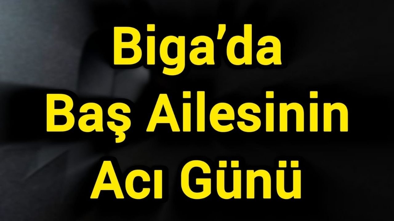 Biga’da Baş Ailesinin Acı Günü