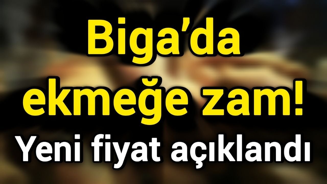 Biga’da ekmeğe zam! Yeni fiyat açıklandı