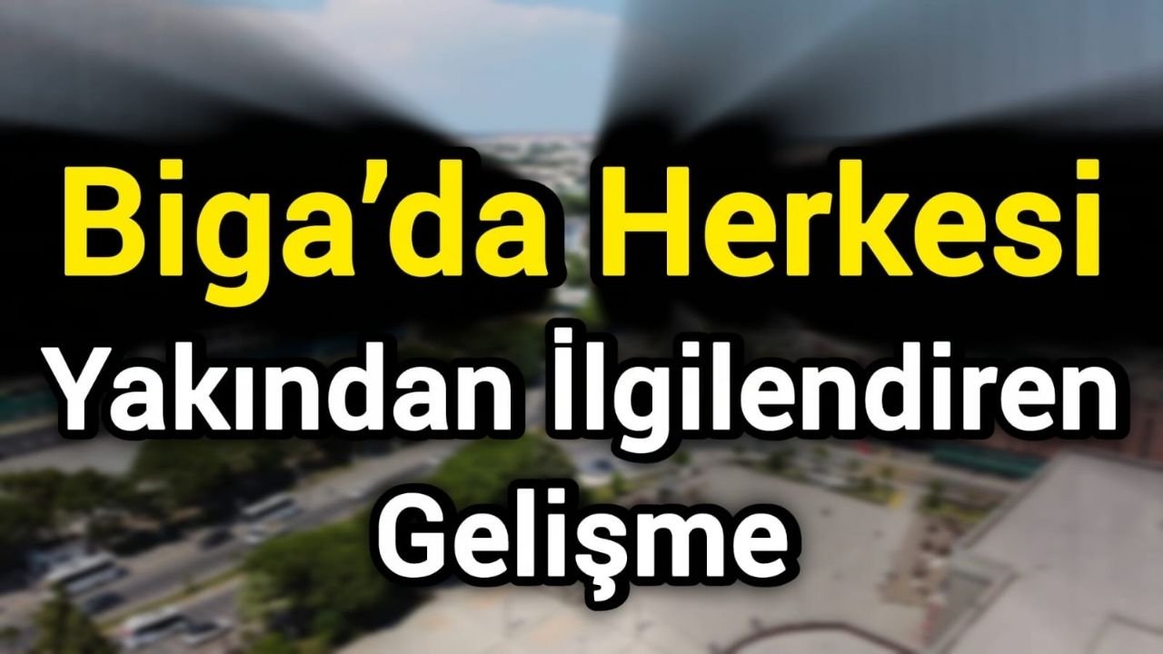 Biga’da Herkesi Yakından İlgilendiren Gelişme