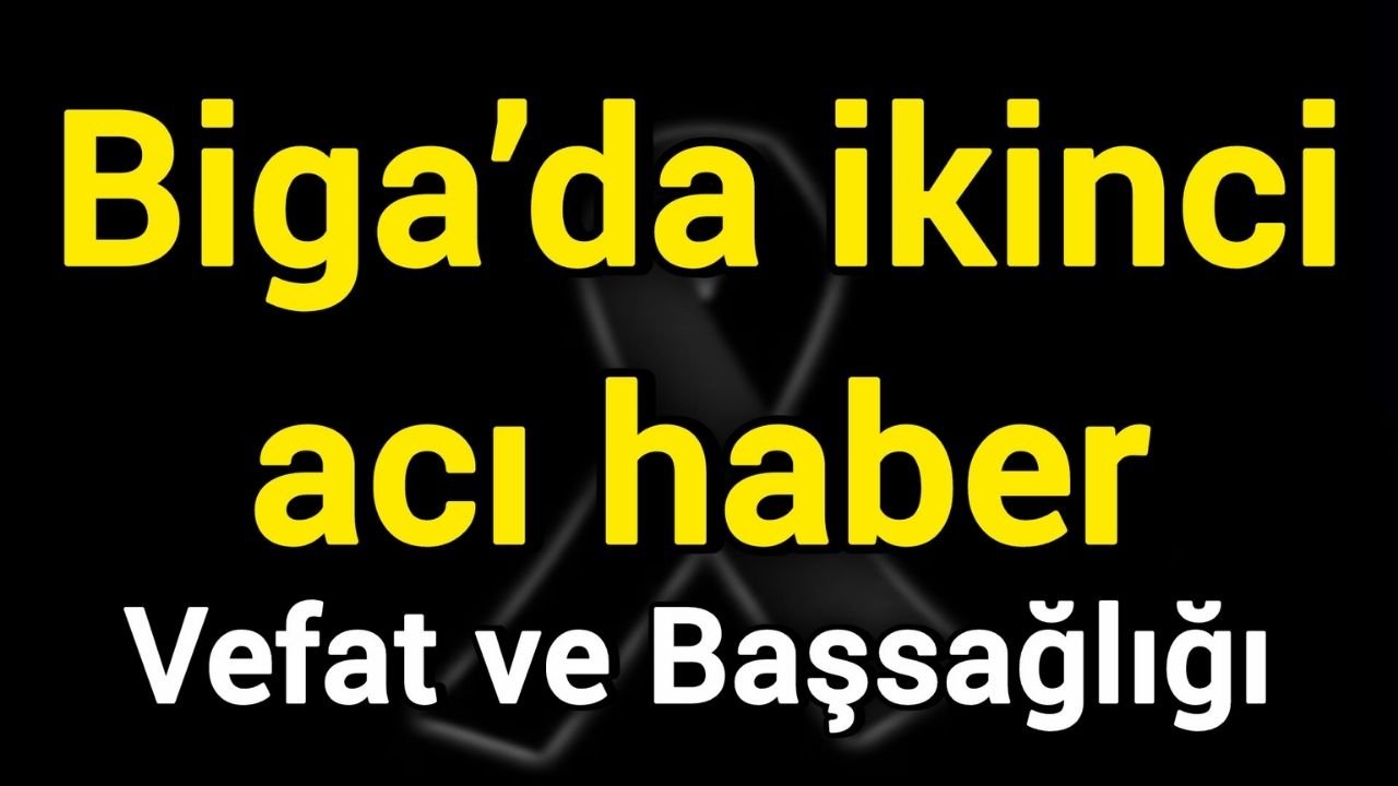 Biga’da ikinci acı haber