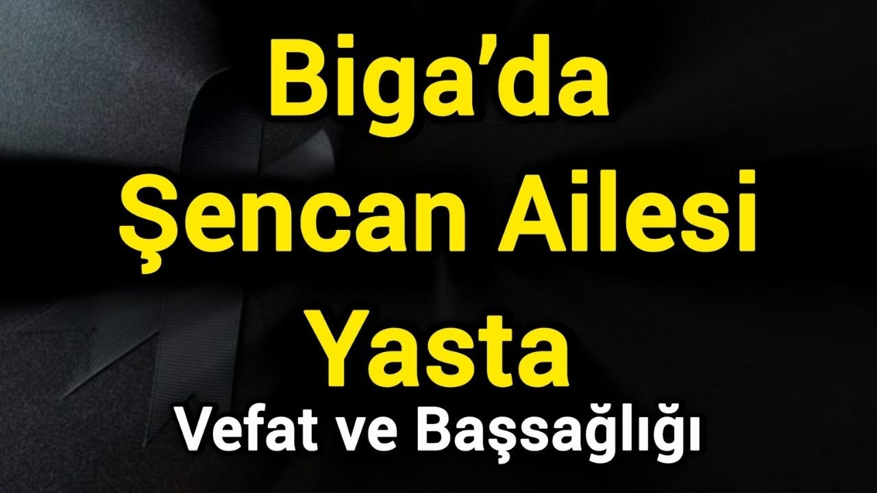 Biga’da Şencan Ailesi Yasta