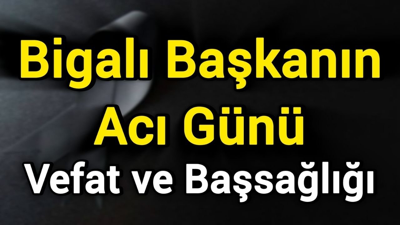 Bigalı Başkanın Acı Günü
