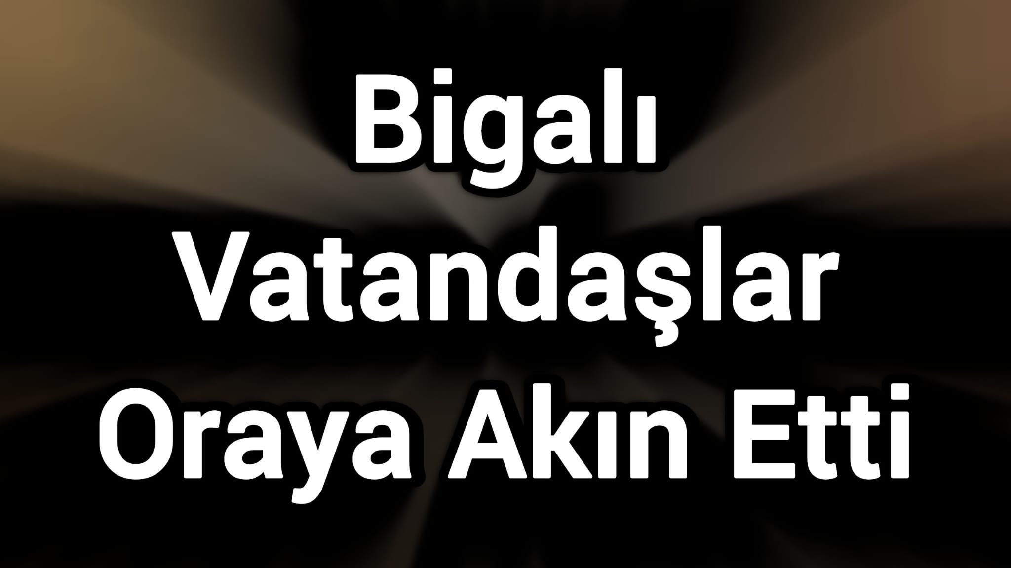 Bigalı Vatandaşlar Oraya Akın Etti