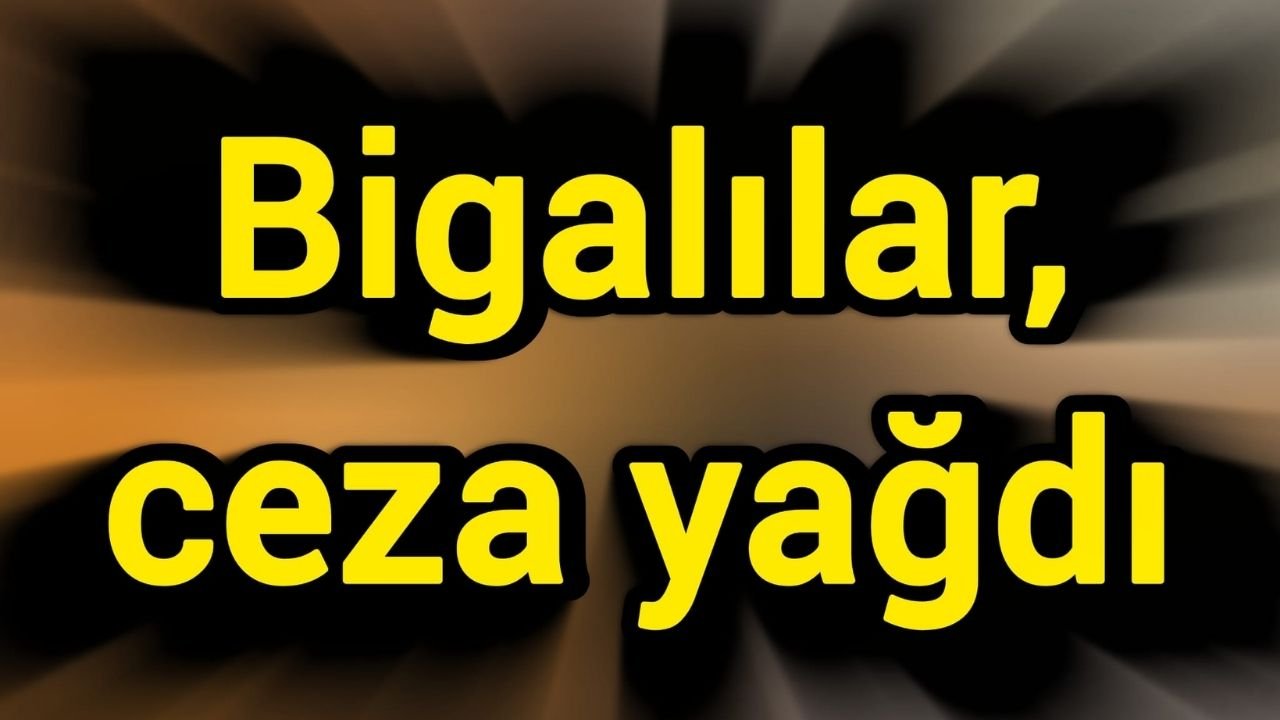 Bigalılar, ceza yağdı