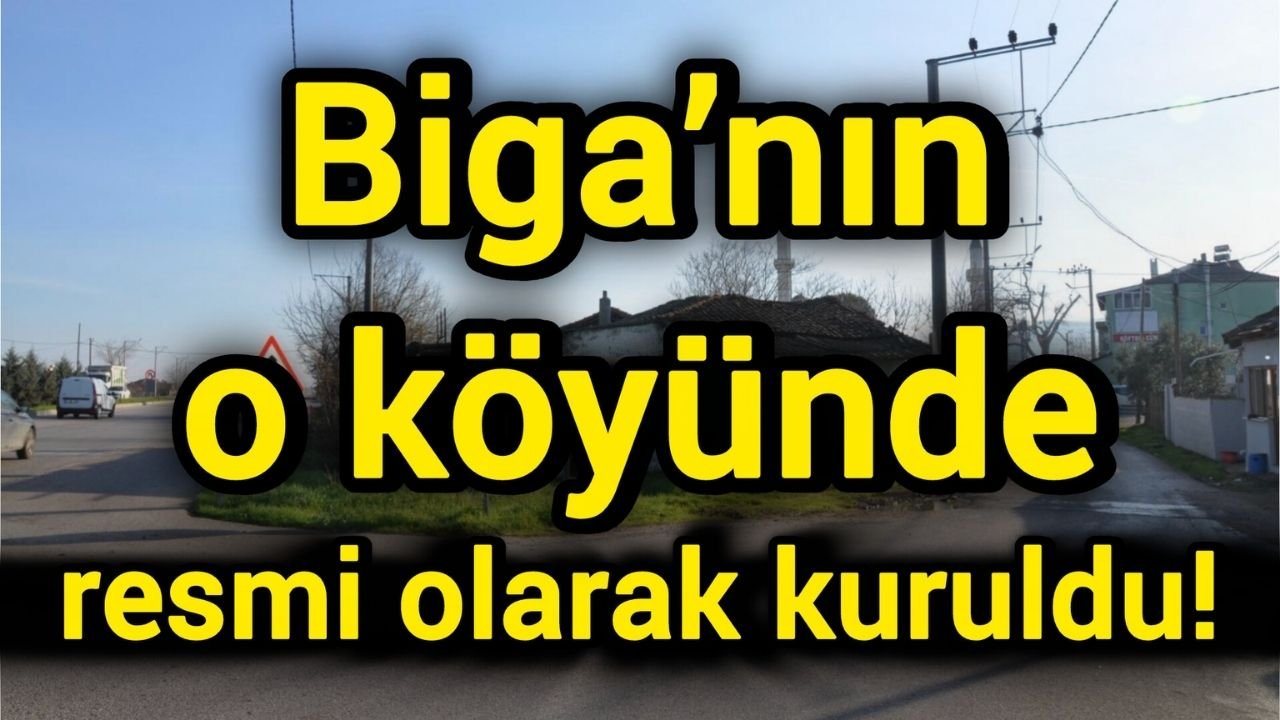 Biga’nın o köyünde resmi olarak kuruldu! İşte detaylar