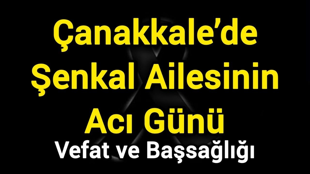 Çanakkale’de Şenkal Ailesinin Acı Günü