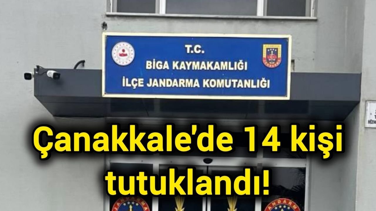 Çanakkale'de 14 kişi tutuklandı!