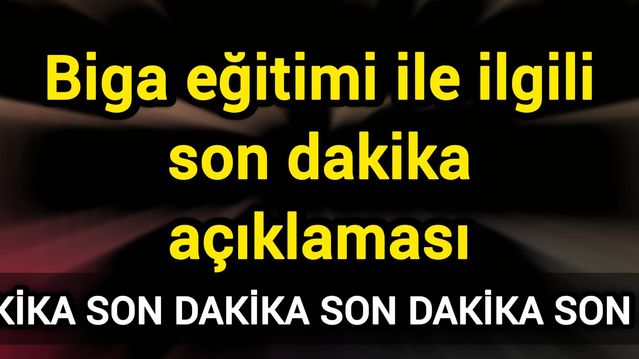 Biga eğitimi ile ilgili son dakika açıklaması