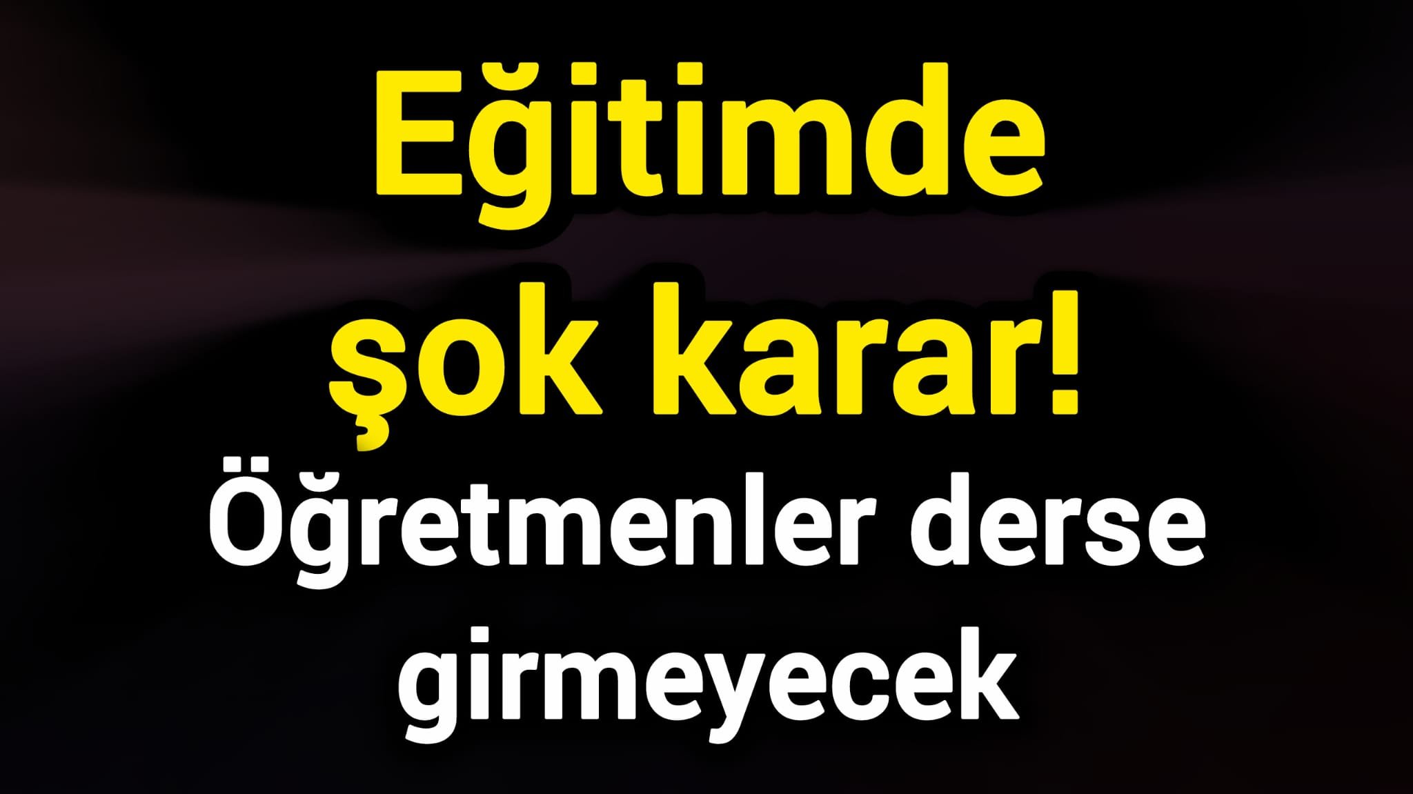 Eğitimde şok karar! Öğretmenler derse girmeyecek