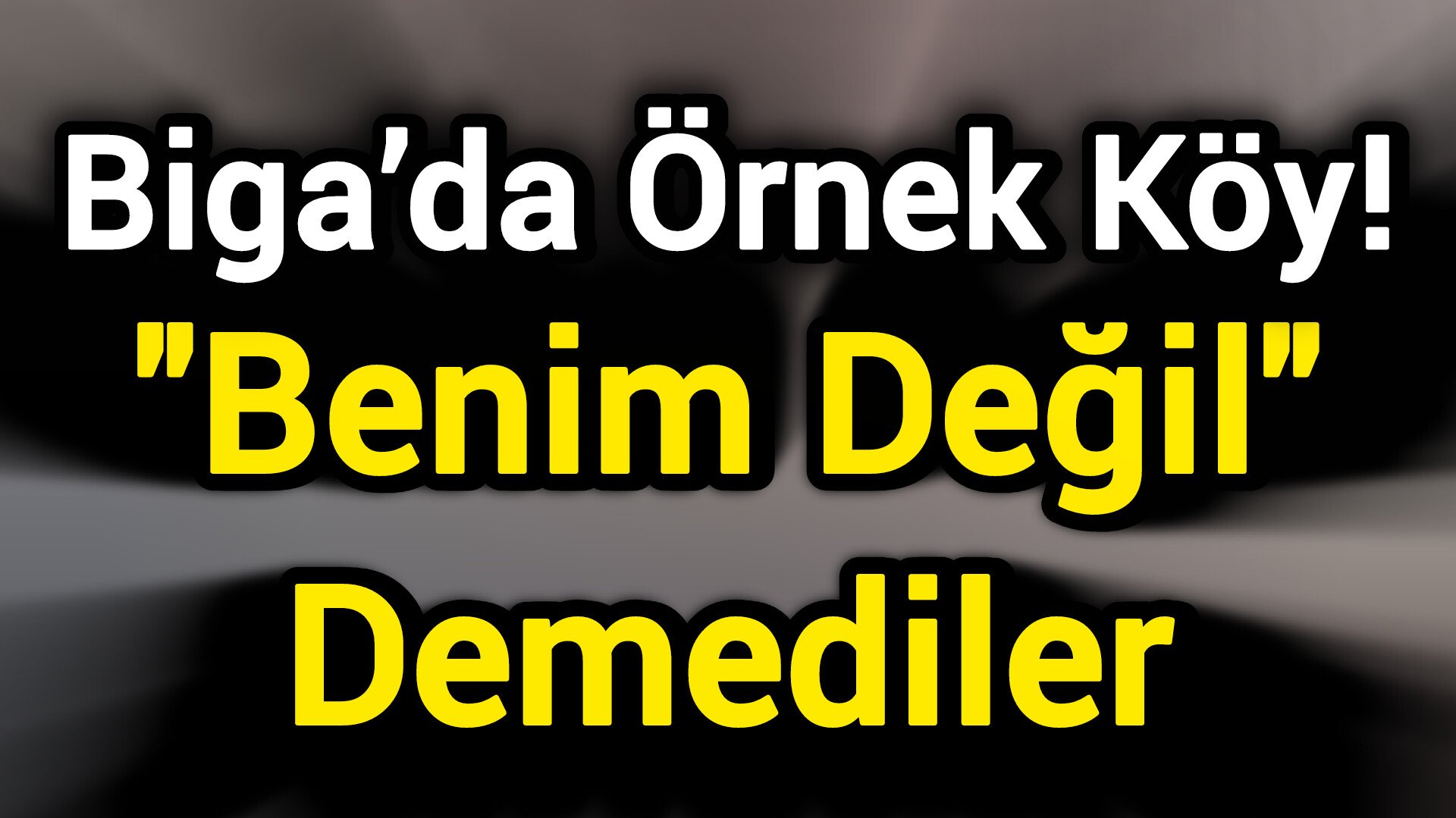 Biga’da Örnek Köy! "Benim Değil" Demediler