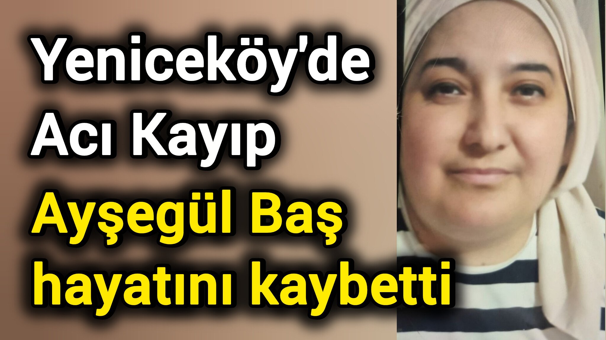 Yeniceköy’de Acı Kayıp: Ayşegül Baş hayatını kaybetti