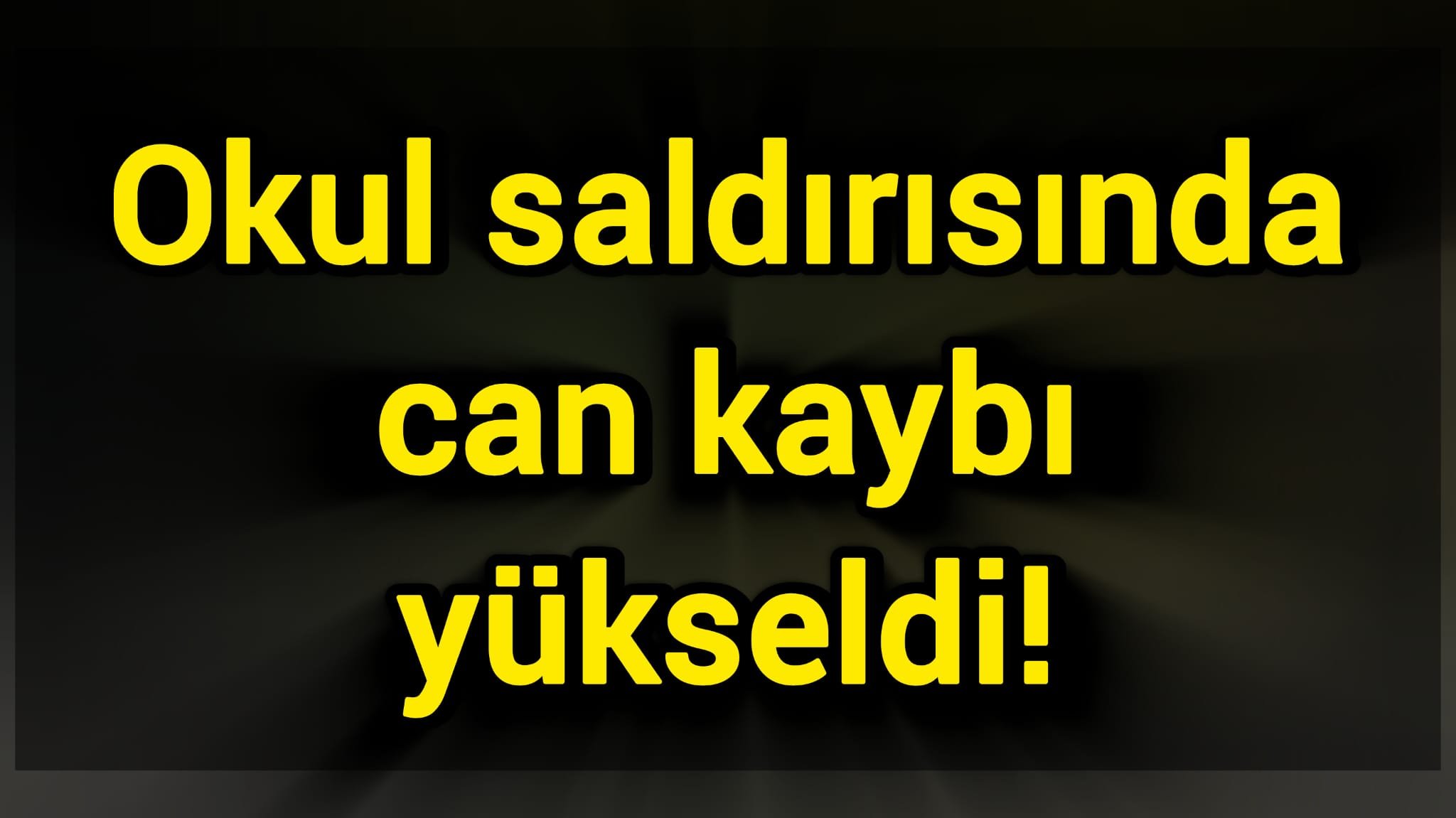 Okul saldırısında can kaybı yükseldi!