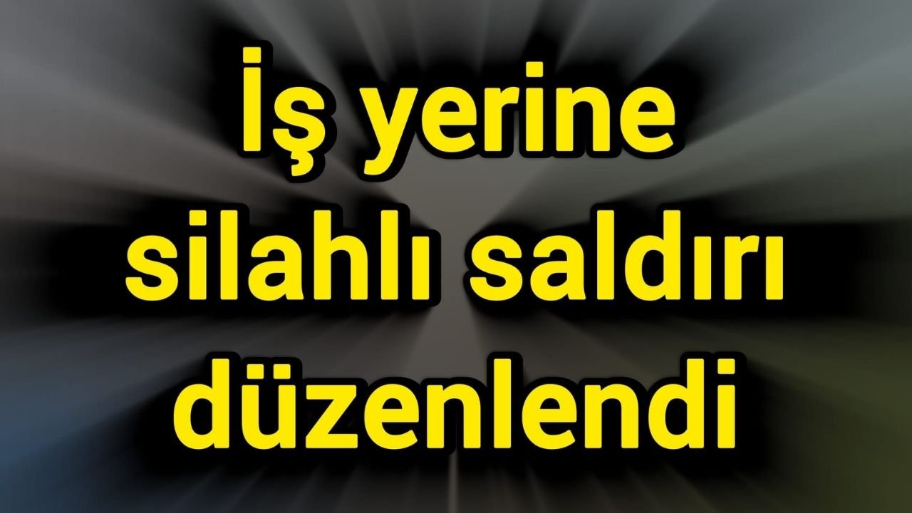 İş yerine silahlı saldırı düzenlendi