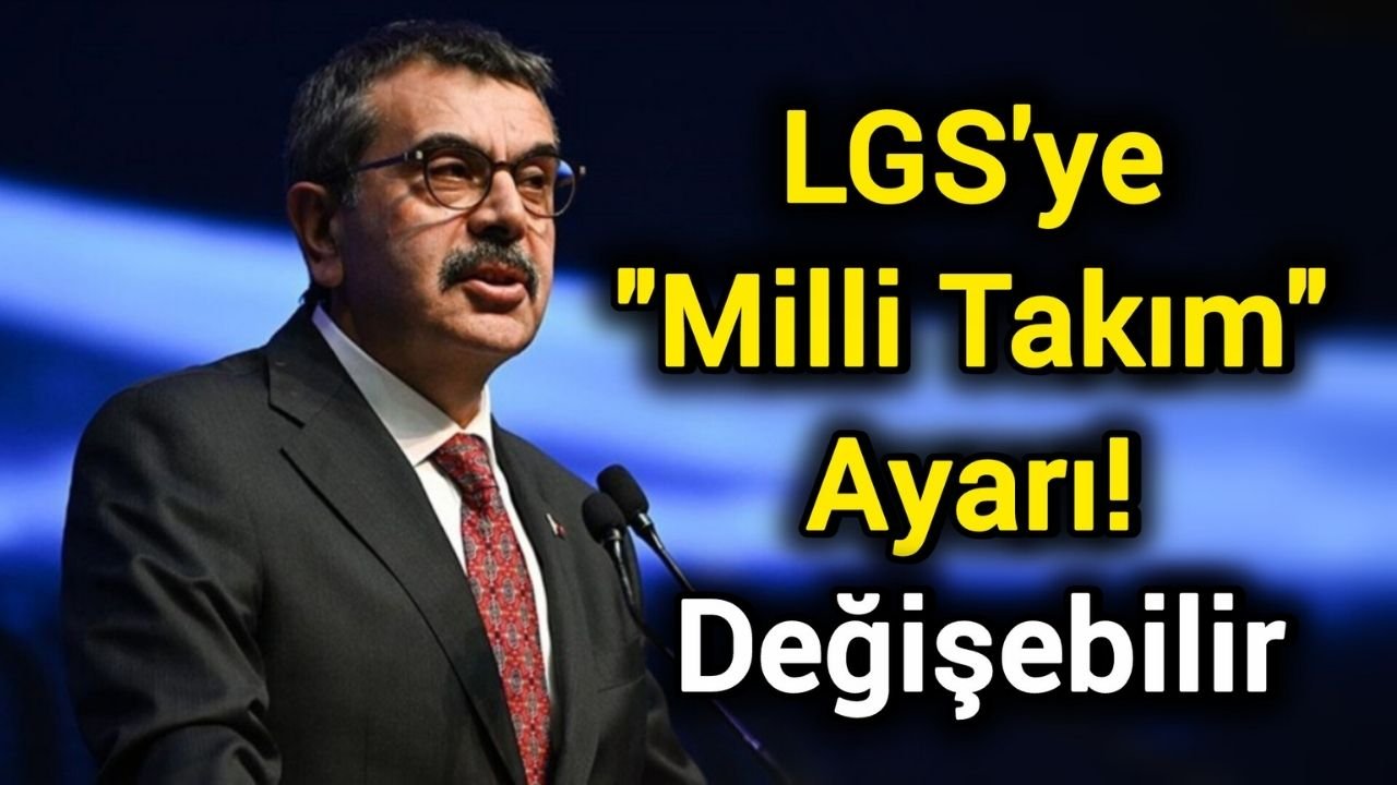 LGS'ye "Milli Takım" Ayarı! Değişebilir
