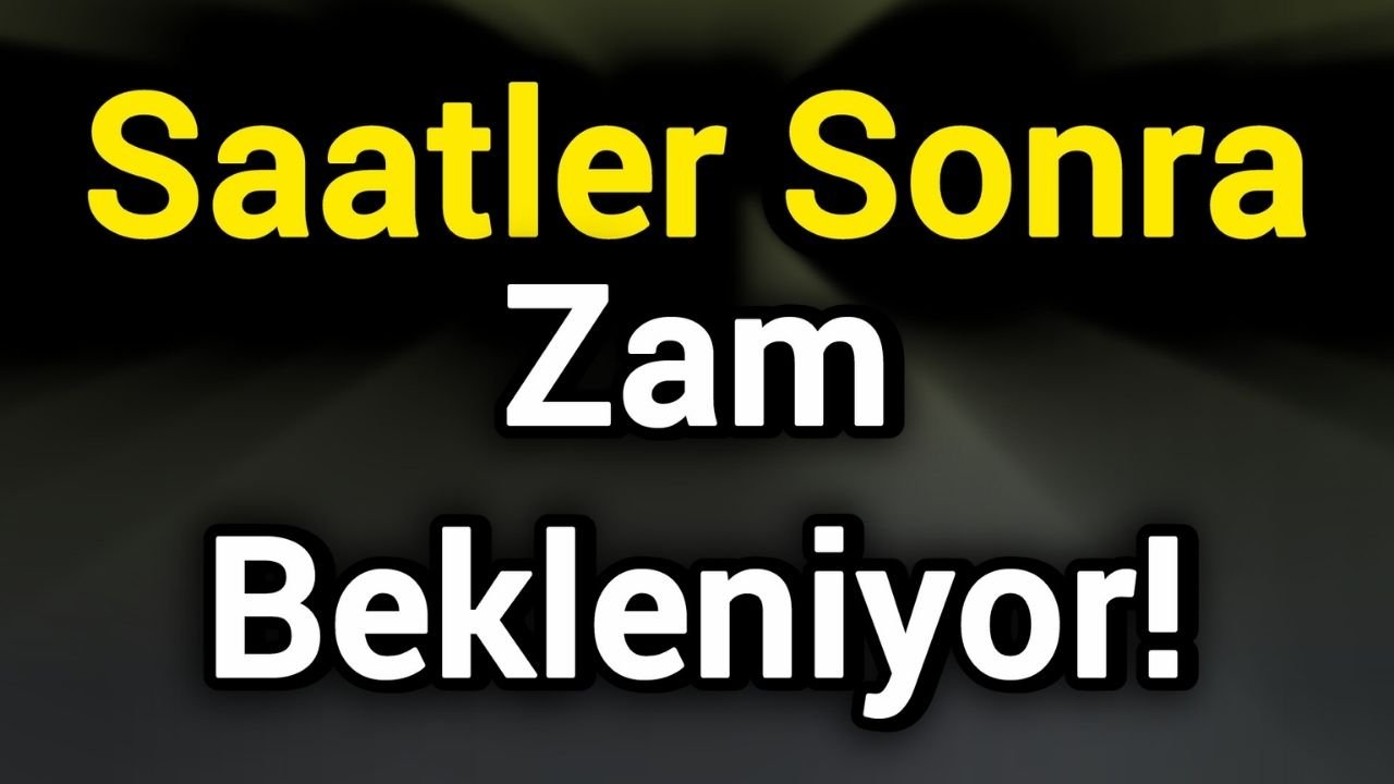 Saatler Sonra Zam Bekleniyor!