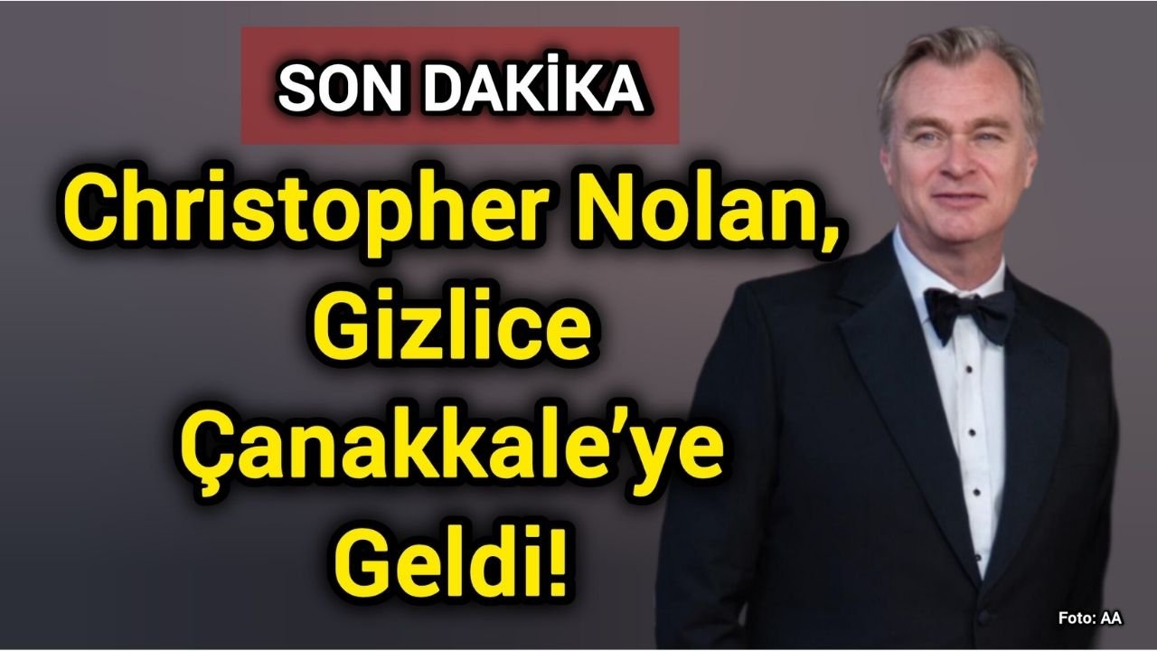Son Dakika: Christopher Nolan, Gizlice Çanakkale’ye Geldi!