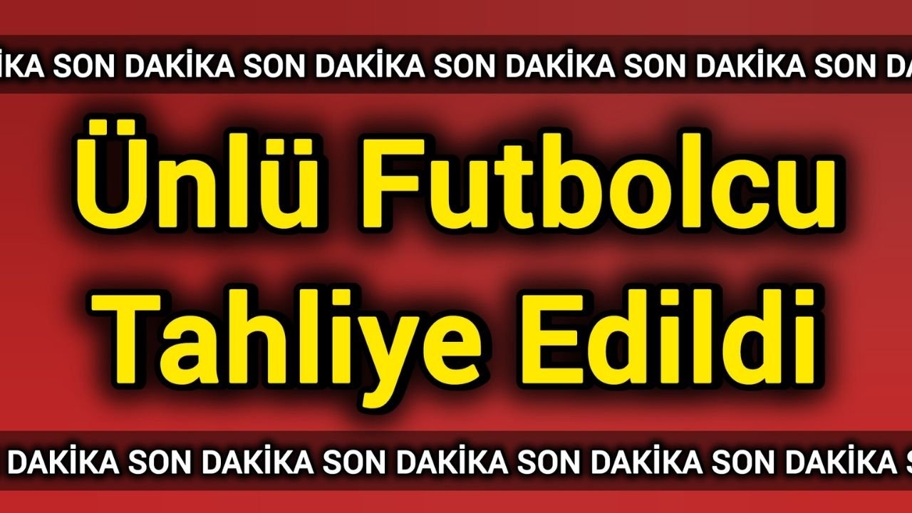 Ünlü Futbolcu Tahliye Edildi