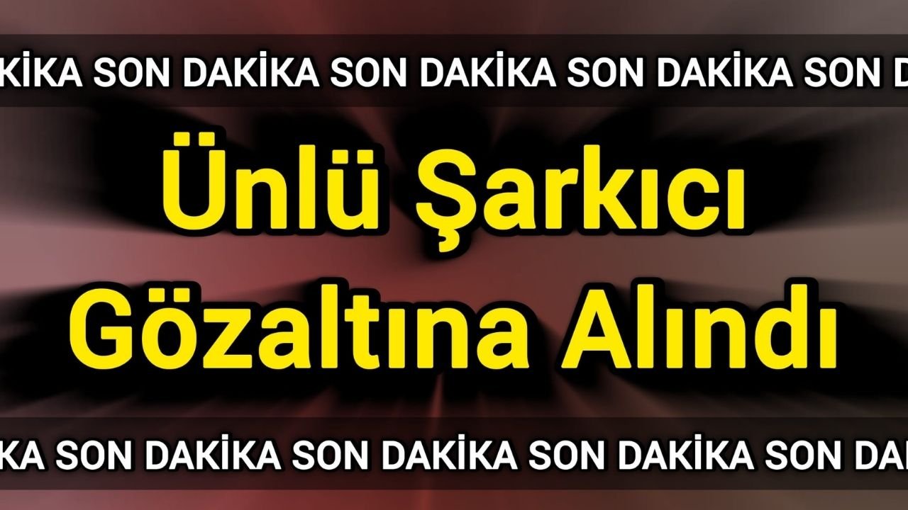 Ünlü Şarkıcı Gözaltına Alındı