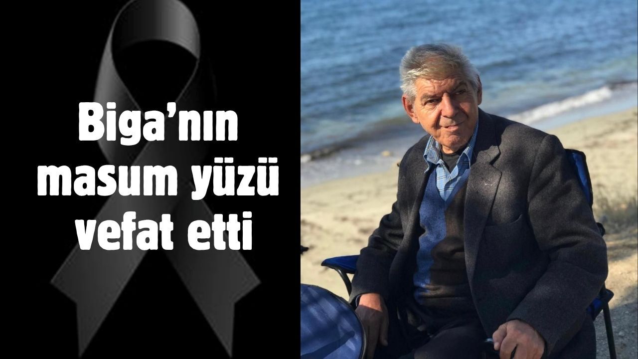 Biga’nın masum yüzü vefat etti