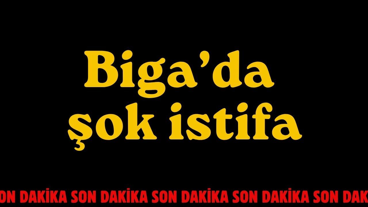 Biga'da şok istifa!