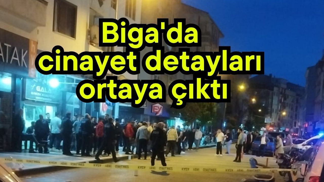 Biga'da cinayet detayları ortaya çıktı