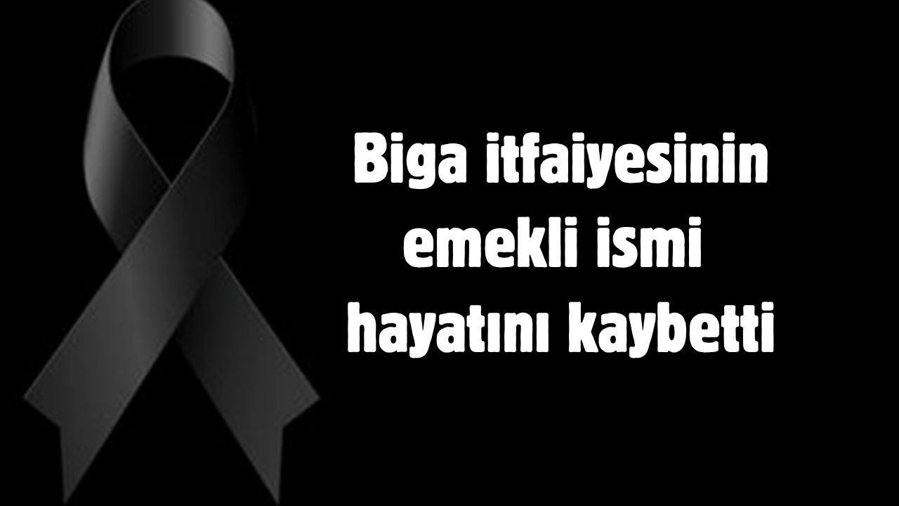 Biga itfaiyesinin emekli ismi hayatını kaybetti