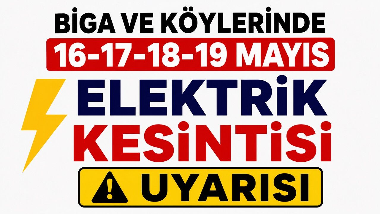 Biga ve Köylerinde 16-17-18-19 Mayıs Elektrik Kesintisi Uyarısı