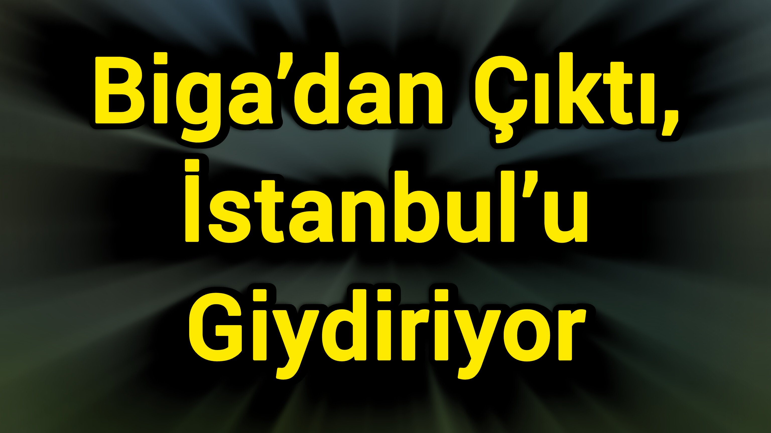 Biga’dan Çıktı, İstanbul’u Giydiriyor