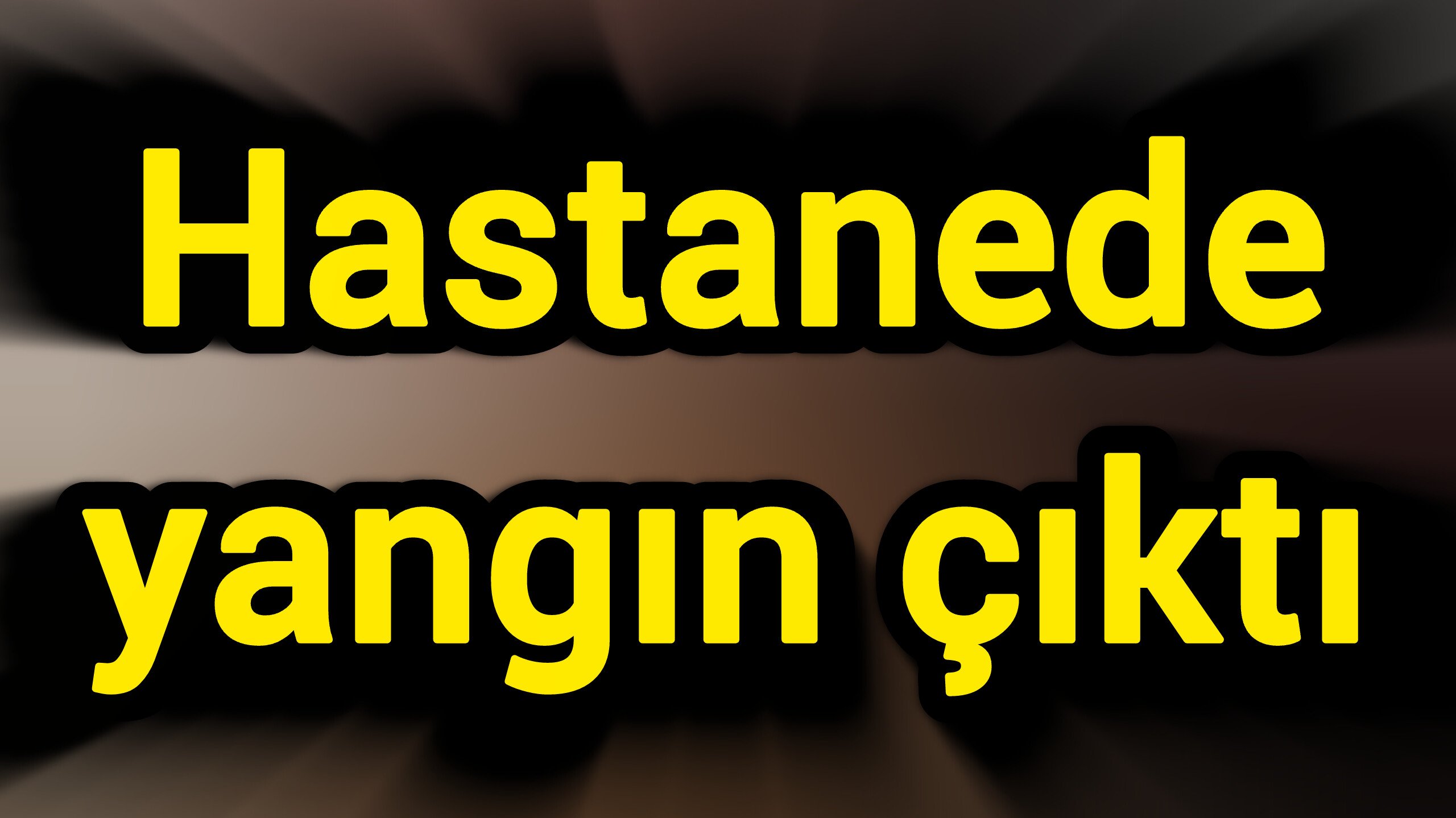Hastanede yangın çıktı
