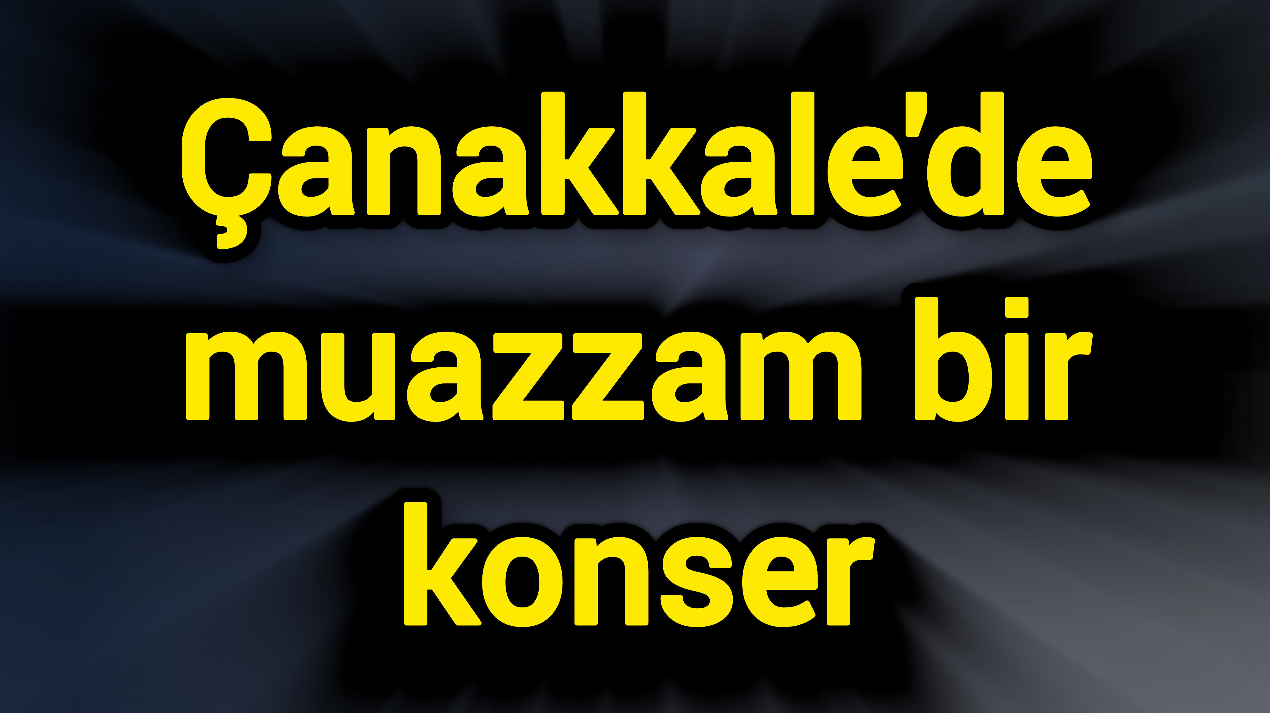 Çanakkale'de muazzam bir konser