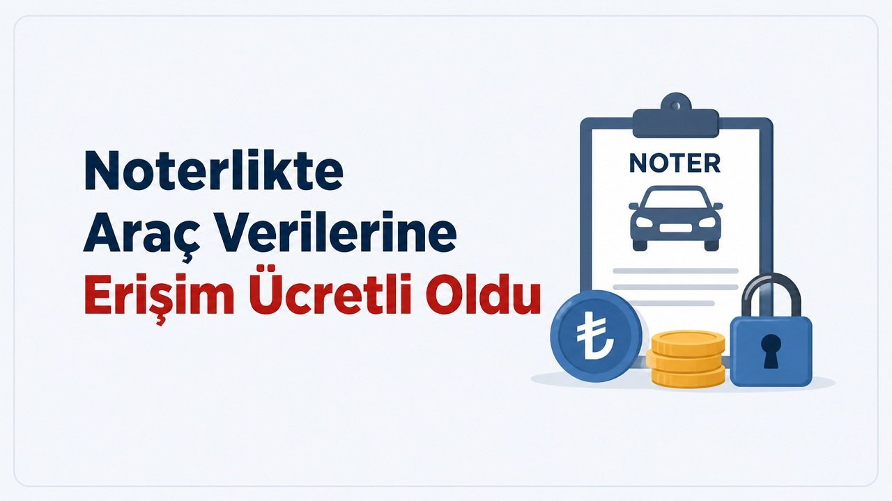 Noterlikte Araç Verilerine Erişim Ücretli Oldu