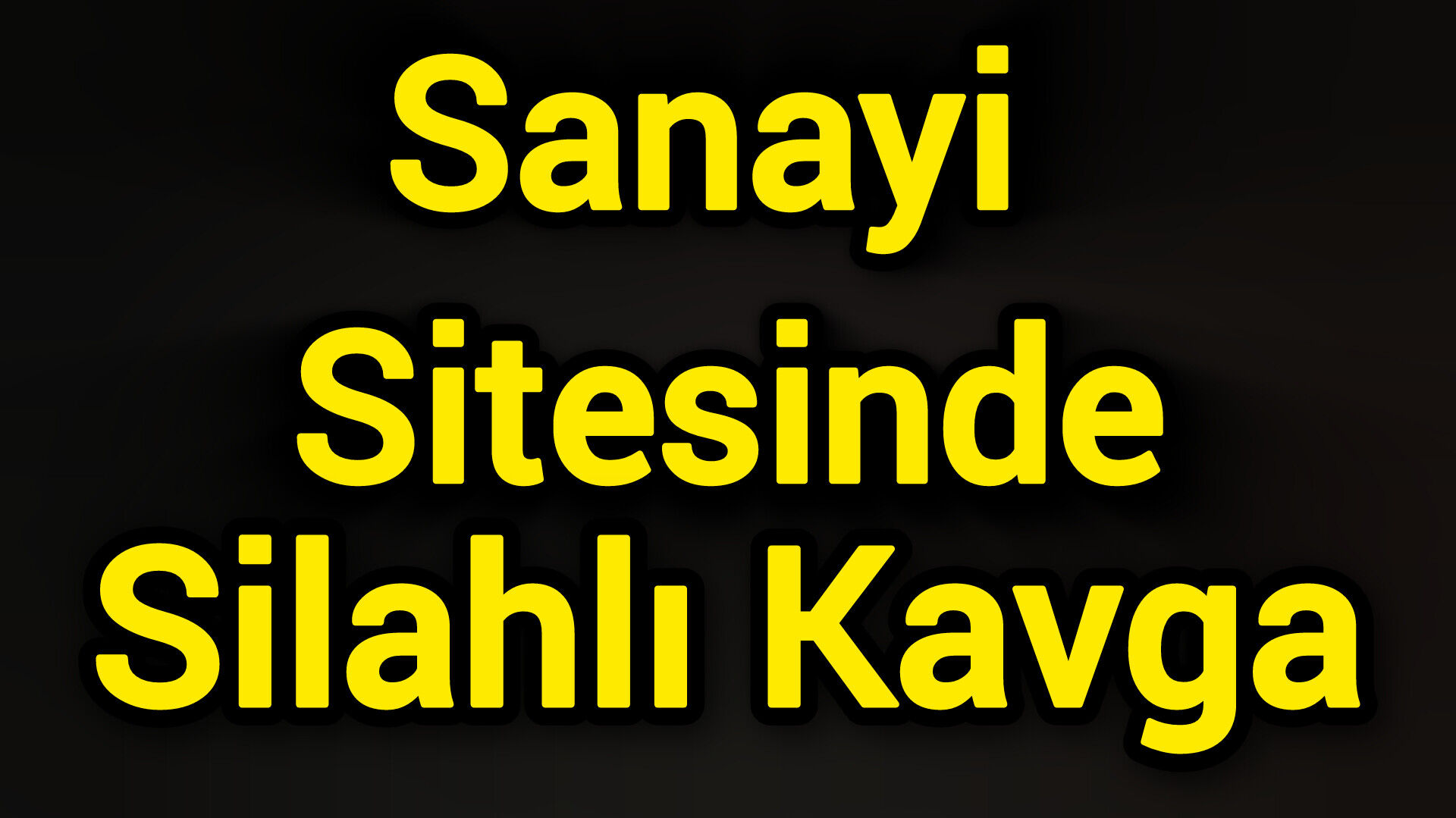 Sanayi sitesinde silahlı kavga