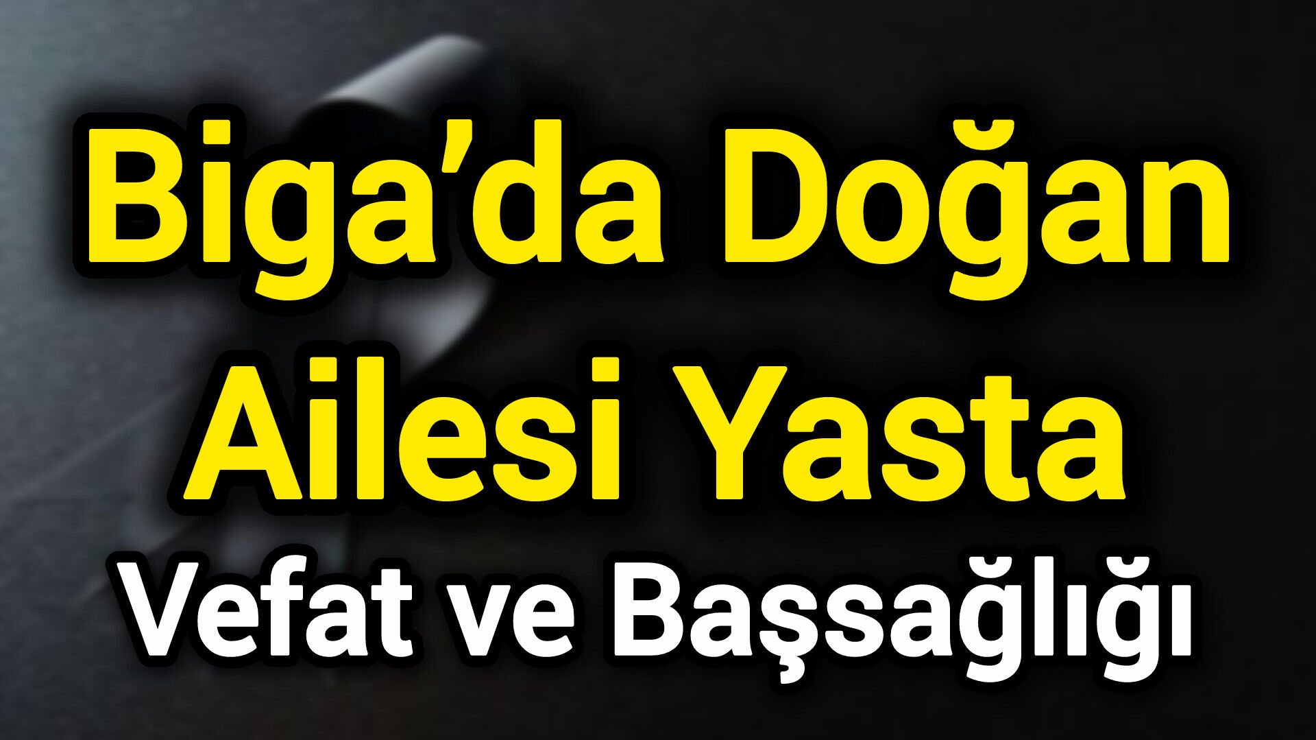 Biga’da Doğan Ailesi Yasta