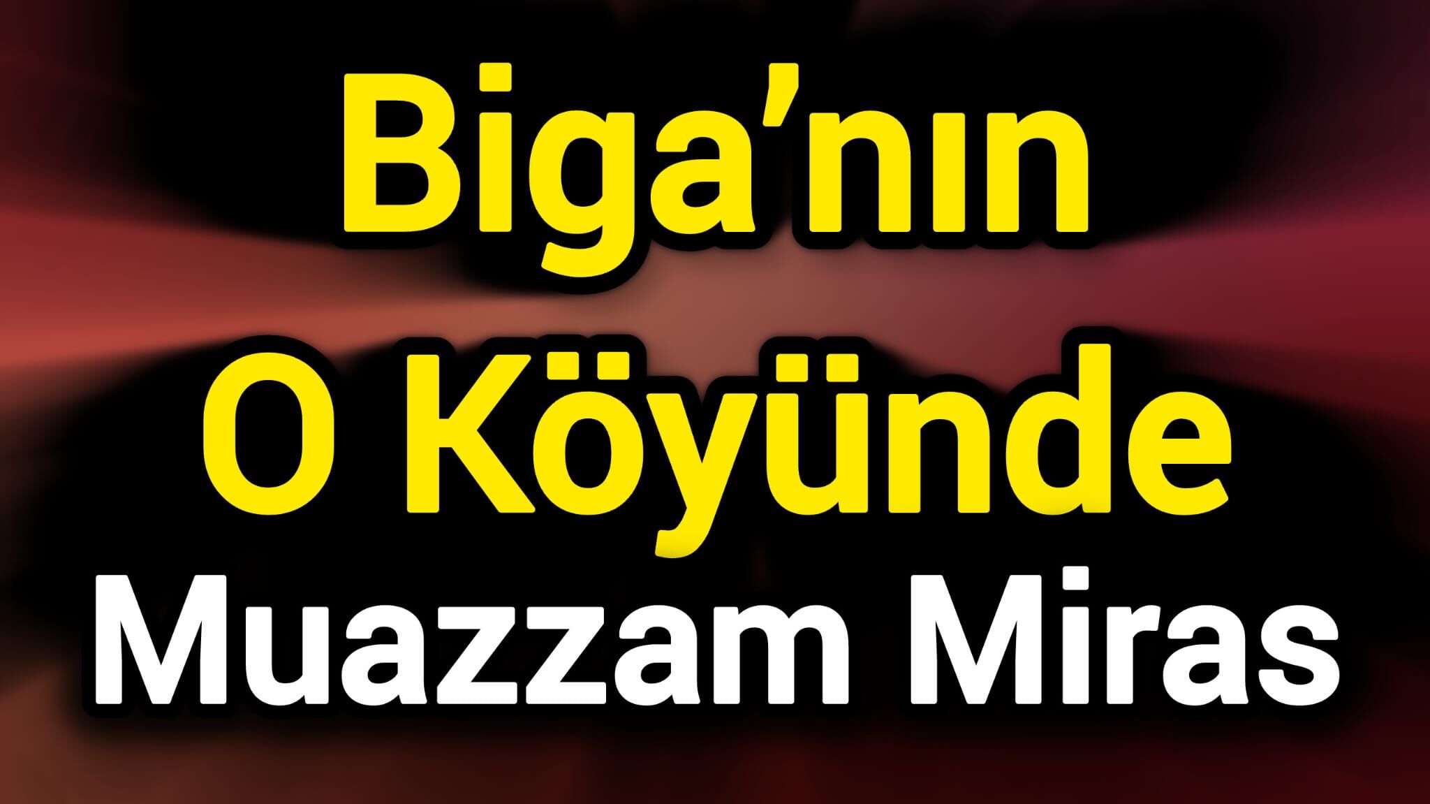 Biga’nın O Köyünde Muazzam Miras
