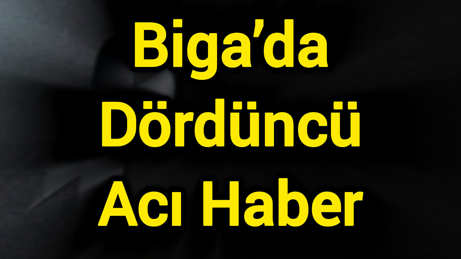 Biga’da Dördüncü Acı Haber